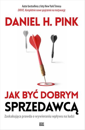 Jak być dobrym sprzedawcą. Zaskakująca prawda o wywieraniu wpływu na ludzi – ebook