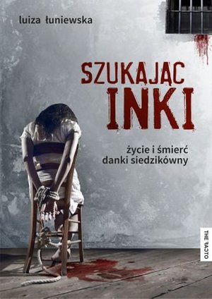 Szukając Inki Życie i śmierć Danki Siedzikówny – ebook