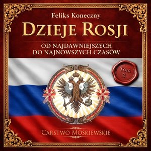 Dzieje Rosji. Od najdawniejszych do najnowszych czas&oacute;w. Część 3. Carstwo Moskiewskie &ndash; audiobook