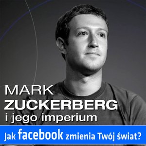 Mark Zuckerberg i jego imperium. Jak Facebook zmienia Tw&oacute;j świat &ndash; audiobook