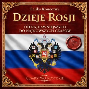 Dzieje Rosji. Od najdawniejszych do najnowszych czas&oacute;w. Część 4. Cesarstwo Rosyjskie &ndash; audiobook