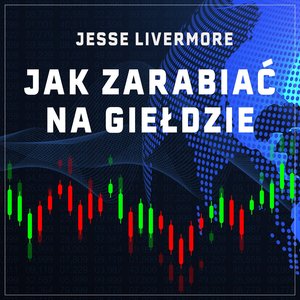 Jak zarabiać na giełdzie. Rady najsłynniejszego spekulanta XX wieku &ndash; audiobook