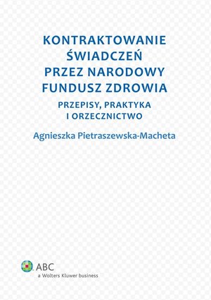 Kontraktowanie świadczeń przez Narodowy Fundusz Zdrowia. Przepisy, praktyka i orzecznictwo – ebook