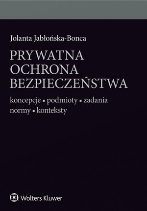 Prywatna ochrona bezpieczeństwa. Koncepcje - podmioty - zadania - normy - konteksty – ebook