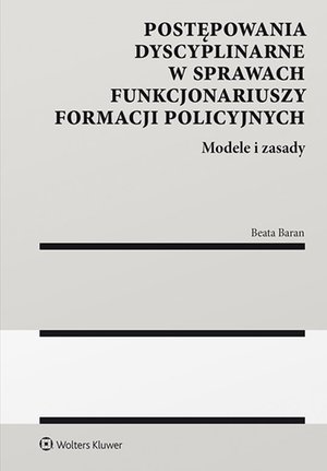 Postępowania dyscyplinarne w sprawach funkcjonariuszy formacji policyjnych. Modele i zasady – ebook