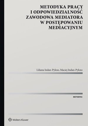 Metodyka pracy i odpowiedzialność zawodowa mediatora w postępowaniu mediacyjnym. – ebook