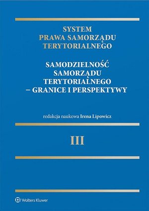 System Prawa Samorządu Terytorialnego. Tom 3. Samodzielność samorządu terytorialnego - granice i perspektywy – ebook