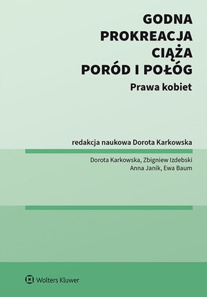 Godna prokreacja, ciąża, por&oacute;d i poł&oacute;g. Prawa kobiet &ndash; ebook