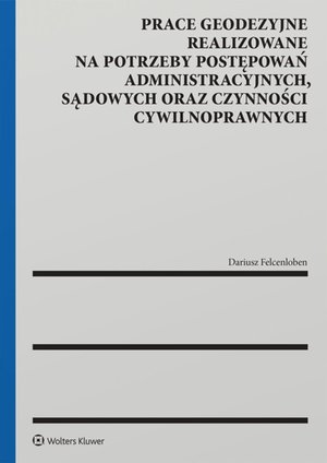 Prace geodezyjne realizowane na potrzeby postępowań administracyjnych, sądowych oraz czynności cywilnoprawnych – ebook