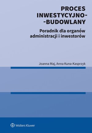 Proces inwestycyjno-budowlany. Poradnik dla organów administracji i inwestorów – ebook