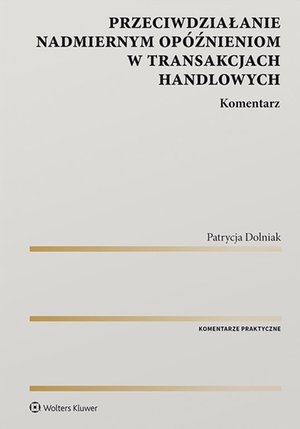 Przeciwdziałanie nadmiernym opóźnieniom w transakcjach handlowych. Komentarz – ebook