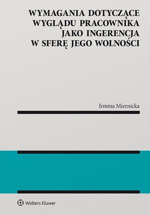 Wymagania dotyczące wyglądu pracownika jako ingerencja w sferę jego wolności – ebook