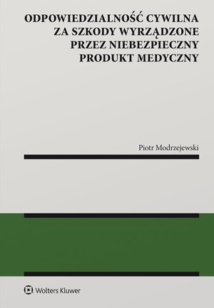 Odpowiedzialność cywilna za  szkody wyrządzone przez niebezpieczny produkt medyczny &ndash; ebook