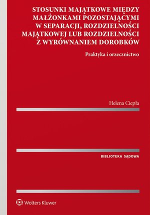 Stosunki majątkowe między małżonkami pozostającymi w separacji, rozdzielności majątkowej lub rozdzielności z wyrównaniem dorobków. Praktyka i orzecznictwo – ebook