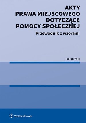 Akty prawa miejscowego dotyczące pomocy społecznej. Przewodnik z wzorami – ebook