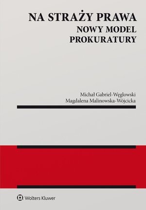 Na straży prawa. Nowy model Prokuratury – ebook