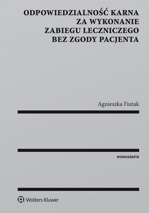 Odpowiedzialność karna za wykonanie zabiegu leczniczego bez zgody pacjenta – ebook