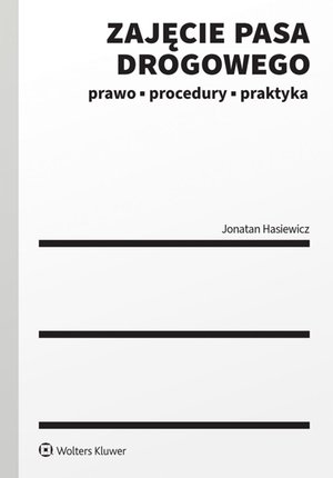 Zajęcie pasa drogowego. Prawo, procedury, praktyka – ebook