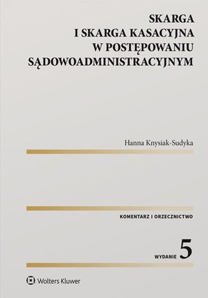 Skarga i skarga kasacyjna w postępowaniu sądowoadministracyjnym. Komentarz. Orzecznictwo – ebook