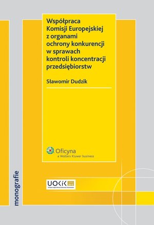 Współpraca Komisji Europejskiej z organami ochrony konkurencji w sprawach kontroli koncentracji przedsiębiorstw – ebook