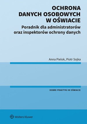 Ochrona danych osobowych w oświacie. Poradnik dla administratorów oraz inspektorów ochrony danych – ebook
