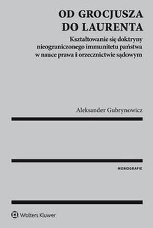 Od Grocjusza do Laurenta. Kształtowanie się doktryny nieograniczonego immunitetu państwa w nauce prawa i orzecznictwie sądowym – ebook