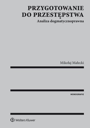 Przygotowanie do przestępstwa. Analiza dogmatycznoprawna – ebook