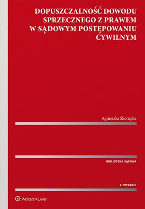 Dopuszczalność dowodu sprzecznego z prawem w sądowym postępowaniu cywilnym – ebook