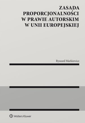 Zasada proporcjonalności w prawie autorskim w Unii Europejskiej – ebook