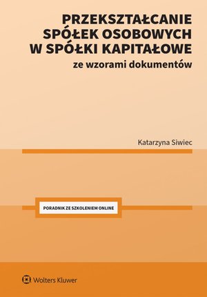 Przekształcanie spółek osobowych w spółki kapitałowe ze wzorami dokumentów – ebook