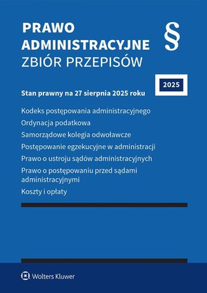 Kodeks postępowania administracyjnego. Ordynacja podatkowa. Samorządowe kolegia odwoławcze. Postępowanie egzekucyjne w administracji. Prawo o ustroju sądów administracyjnych. Prawo o postępowaniu przed sądami administracyjnymi – ebook