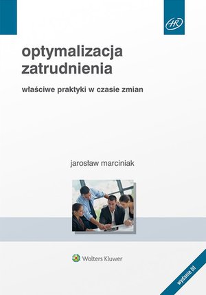 Optymalizacja zatrudnienia. Właściwe praktyki w czasie zmian – ebook