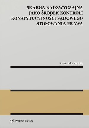 Konstytucyjne: Skarga nadzwyczajna jako środek kontroli konstytucyjności sądowego stosowania prawa – ebook