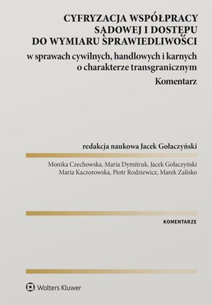 Cyfryzacja współpracy sądowej i dostępu do wymiaru sprawiedliwości w sprawach cywilnych, handlowych i karnych o charakterze transgranicznym. Komentarz – ebook