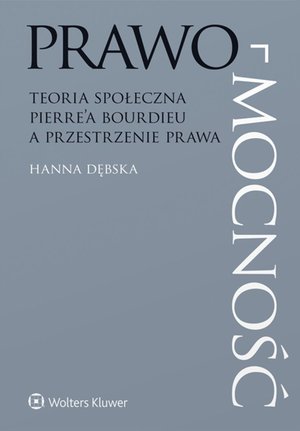 Prawo-mocność. Teoria społeczna Pierre&rsquo;a Bourdieu a przestrzenie prawa &ndash; ebook