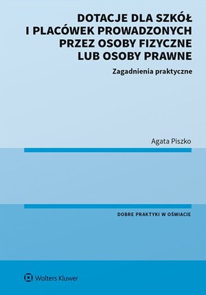 Dotacje dla szkół i placówek prowadzonych przez osoby fizyczne lub osoby prawne. Zagadnienia praktyczne – ebook