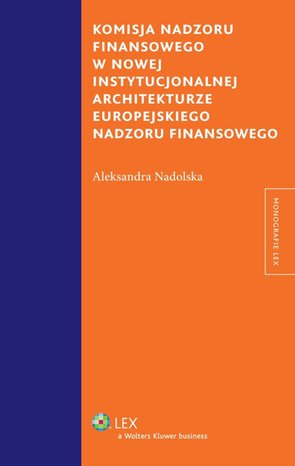 Komisja nadzoru finansowego w nowej instytucjonalnej architekturze europejskiego nadzoru finansowego – ebook