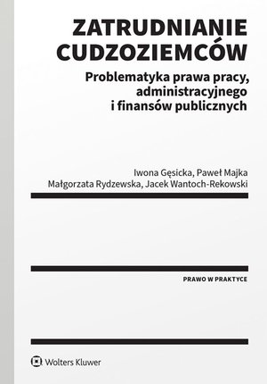 Zatrudnianie cudzoziemc&oacute;w. Problematyka prawa pracy, administracyjnego i finans&oacute;w publicznych &ndash; ebook