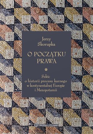 O początku prawa. Szkic o historii procesu karnego w kontynentalnej Europie i Mezopotamii – ebook