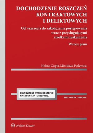 Dochodzenie roszczeń kontraktowych i deliktowych. Od wszczęcia do zakończenia postępowania wraz z przysługującymi środkami zaskarżenia. Wzory pism &ndash; ebook