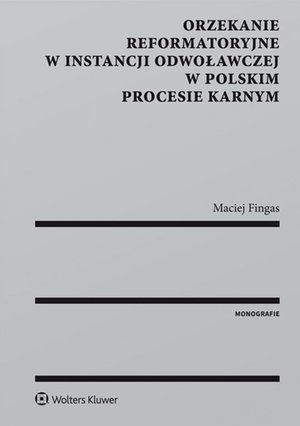 Orzekanie reformatoryjne w instancji odwoławczej w polskim procesie karnym – ebook