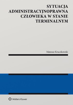 Sytuacja administracyjnoprawna człowieka w stanie terminalnym – ebook