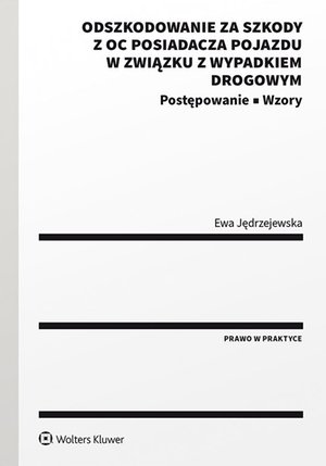 Odszkodowanie za szkody z OC posiadacza pojazdu w związku z wypadkiem drogowym. Postępowanie. Wzory – ebook