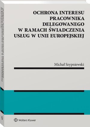 Ochrona interesu pracownika delegowanego w ramach świadczenia usług w Unii Europejskiej – ebook