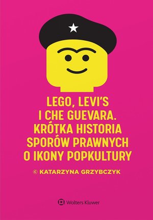 Prawo i Podatki: LEGO, Levi's i Che Guevara. Kr&oacute;tka historia spor&oacute;w prawnych o ikony popkultury &ndash; ebook