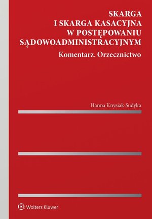 Skarga i skarga kasacyjna w postępowaniu sądowoadministracyjnym. Komentarz. Orzecznictwo &ndash; ebook