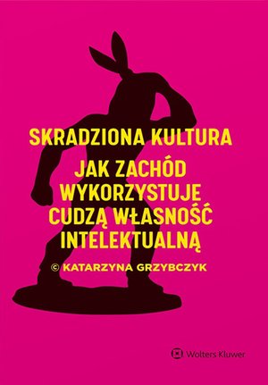 Skradziona kultura. Jak Zachód wykorzystuje cudzą własność intelektualną – ebook