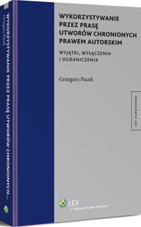 Wykorzystywanie przez prasę utworów chronionych prawem autorskim. Wyjątki, wyłączenia i ograniczenia – ebook