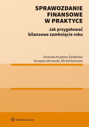 Sprawozdanie finansowe w praktyce. Jak przygotować bilansowe zamknięcie roku? – ebook