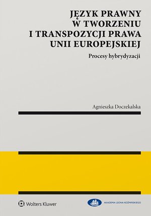 Język prawny w tworzeniu i transpozycji prawa Unii Europejskiej. Procesy hybrydyzacji – ebook
